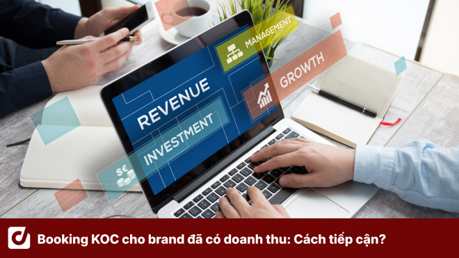 Booking KOC cho brand đã có doanh thu: Vì sao mỗi giai đoạn cần một cách tiếp cận khác nhau?