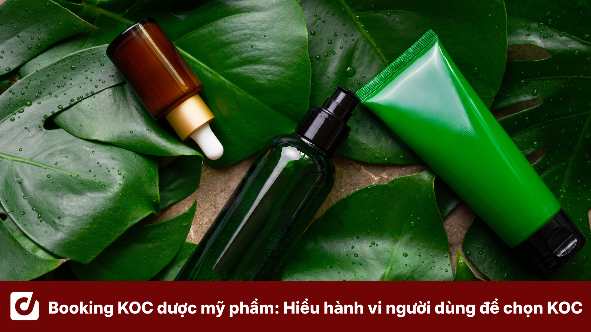 Booking KOC dược mỹ phẩm: Hiểu hành vi người dùng để lựa chọn KOC phù hợp