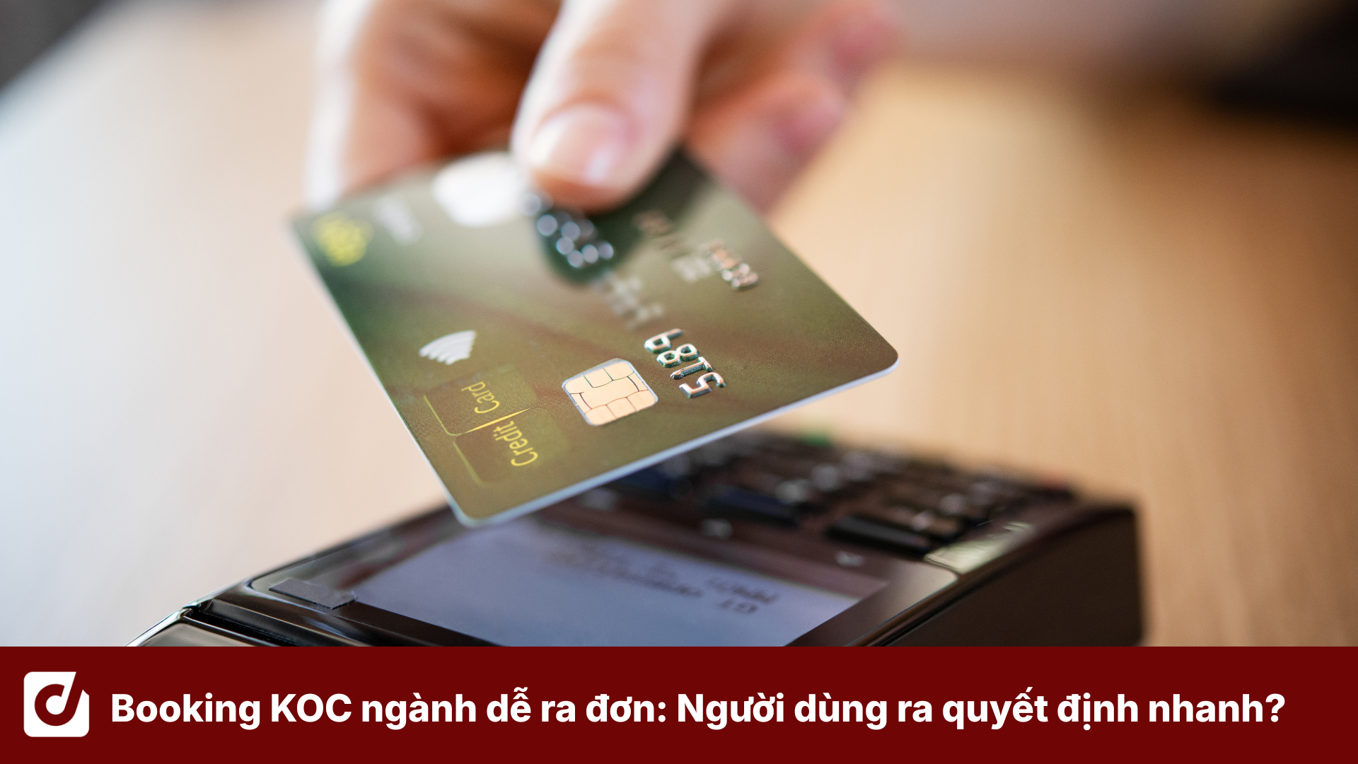 Booking KOC ngành dễ ra đơn: Vì sao người dùng ra quyết định nhanh hơn?