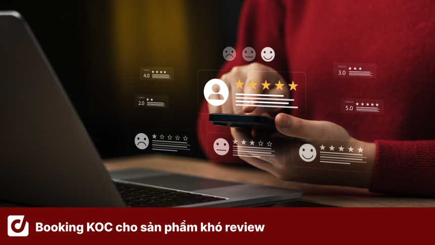 Booking KOC cho sản phẩm khó review: Vì sao người dùng cần nhiều bằng chứng hơn?