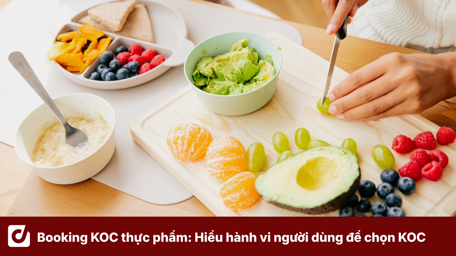 Booking KOC thực phẩm: Hiểu hành vi người dùng để lựa chọn KOC phù hợp