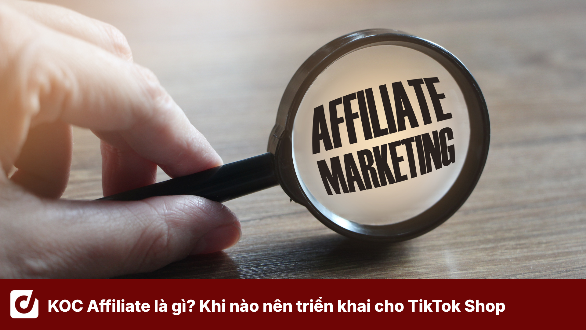 KOC Affiliate là gì? Khi nào nên triển khai cho TikTok Shop