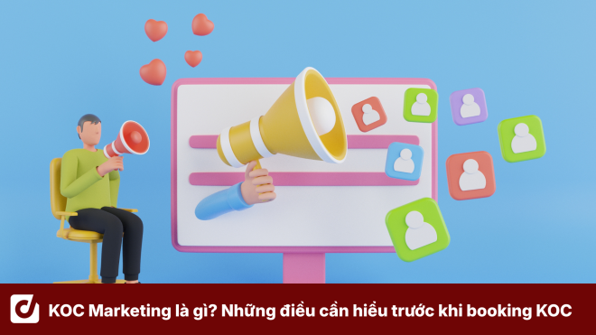 KOC Marketing là gì? Những điều doanh nghiệp cần hiểu trước khi bắt đầu booking KOC