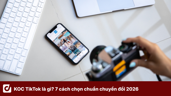 KOC TikTok là gì? 7 cách chọn KOC chuẩn chuyển đổi cho chiến dịch TikTok Shop