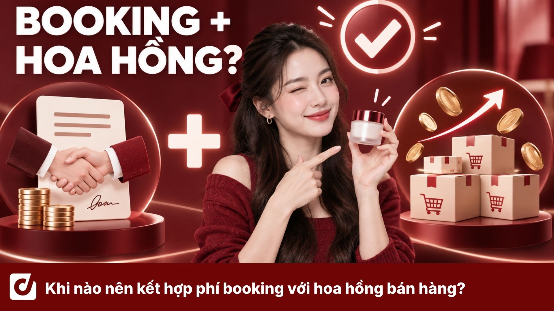 KOC Affiliate và Booking KOC: Khi nào nên kết hợp phí booking với hoa hồng bán hàng?