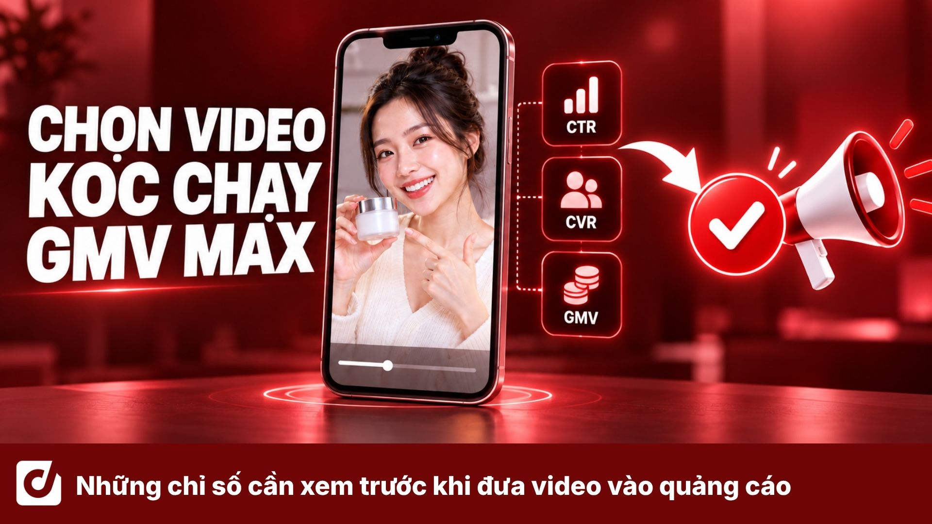 KOC cho GMV Max: Những chỉ số cần xem trước khi đưa video vào quảng cáo
