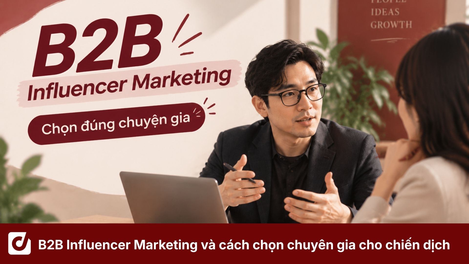 B2B Influencer Marketing là gì? Cách chọn chuyên gia cho chiến dịch nội dung