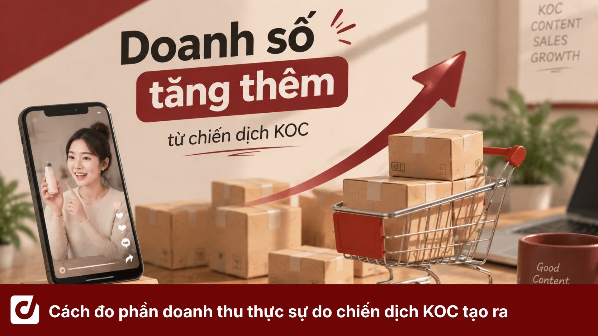 Doanh số tăng thêm là gì? Cách đo phần doanh thu thực sự do chiến dịch KOC tạo ra