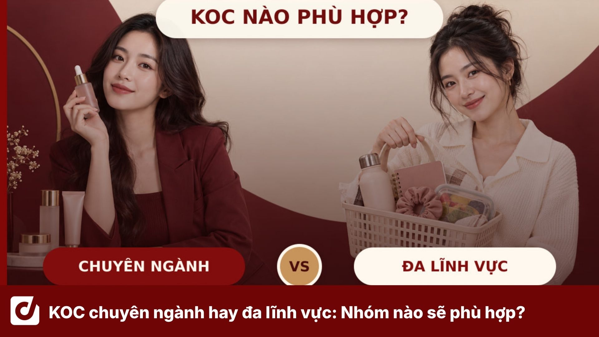 KOC chuyên ngành hay đa lĩnh vực: Nhóm nào phù hợp với sản phẩm của bạn?