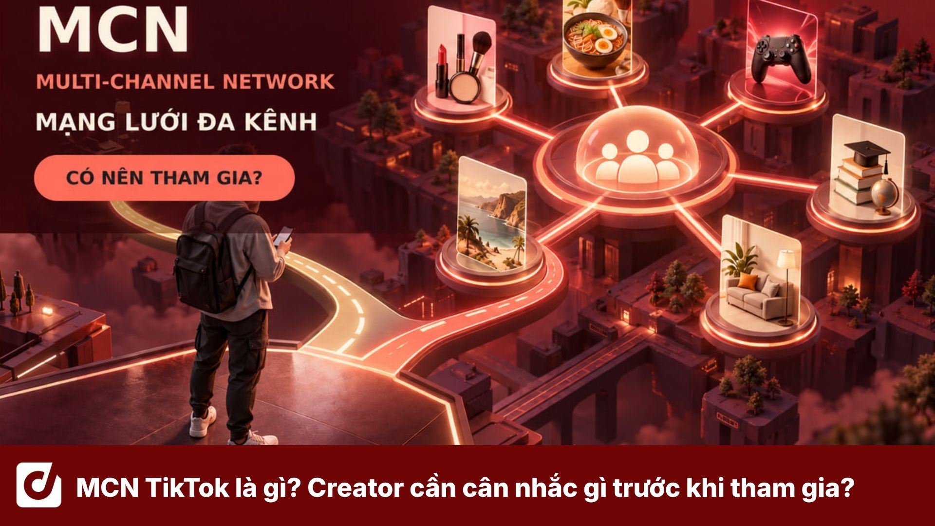 MCN TikTok là gì? Creator cần cân nhắc gì trước khi tham gia?